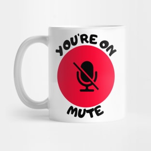 you are on mute Mug